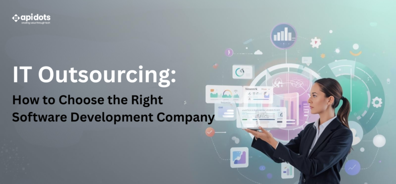 IT Outsourcing How to Choose the Right Software Development Company