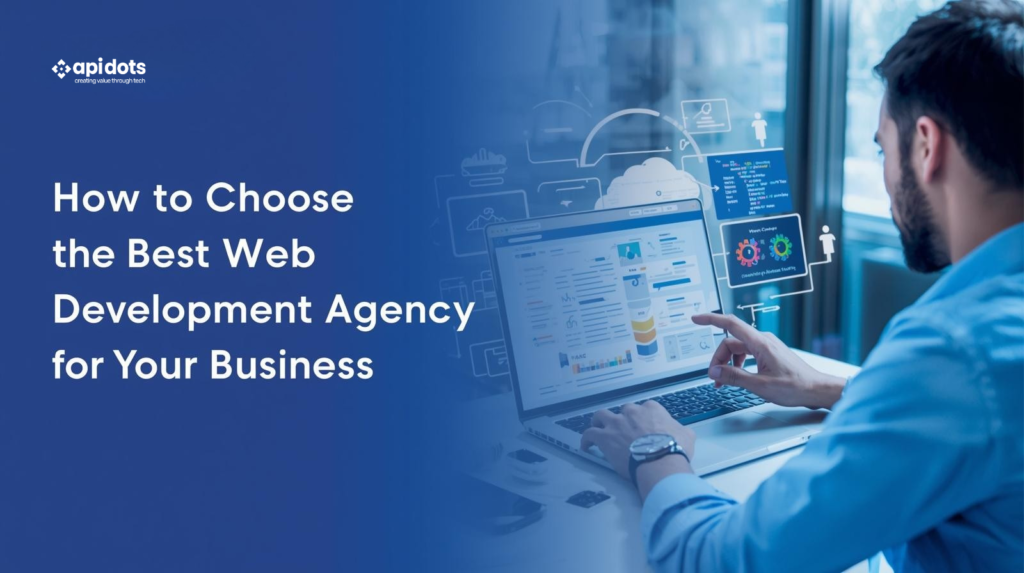 How to Choose the Best Web Development Agency for Your Business