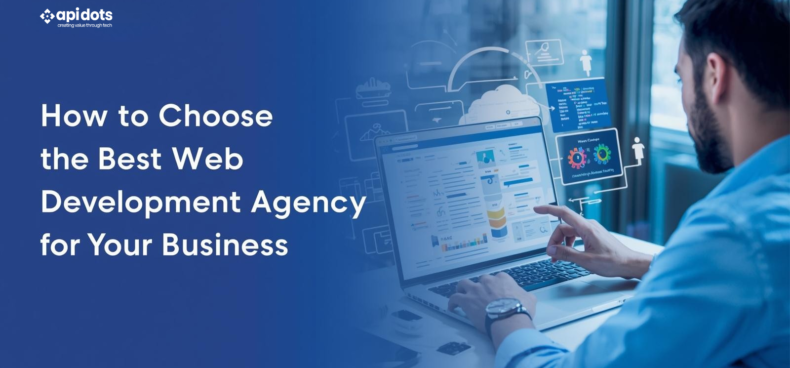 How to Choose the Best Web Development Agency for Your Business
