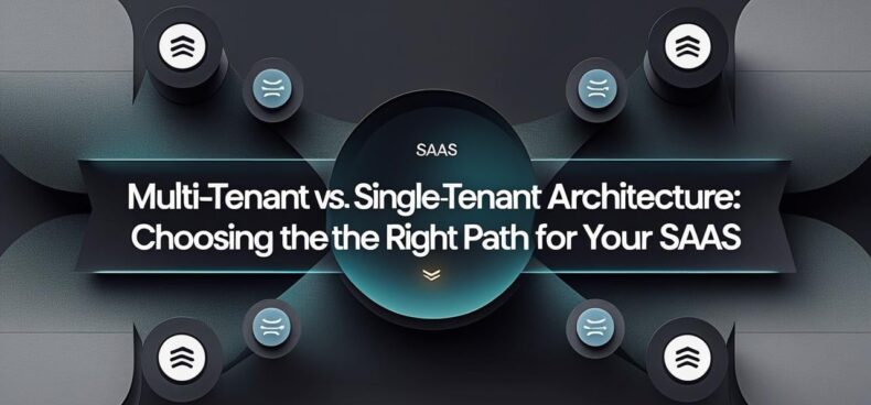 Multi-Tenant vs. Single-Tenant Architecture