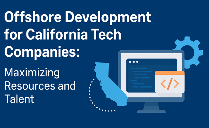 Offshore Development for California Tech Companies: Maximizing Resources and Talent
