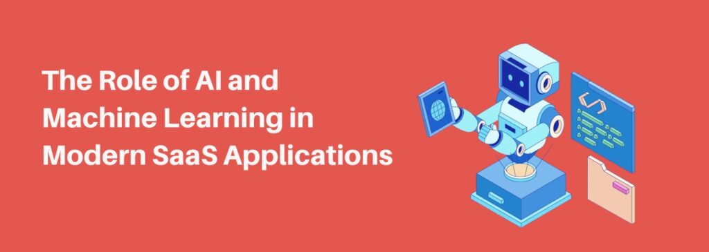 The Role of AI and Machine Learning in Modern SaaS Applications
