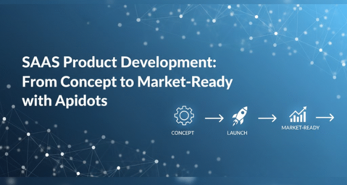 SaaS Product Development From Concept to Market-Ready with Apidots