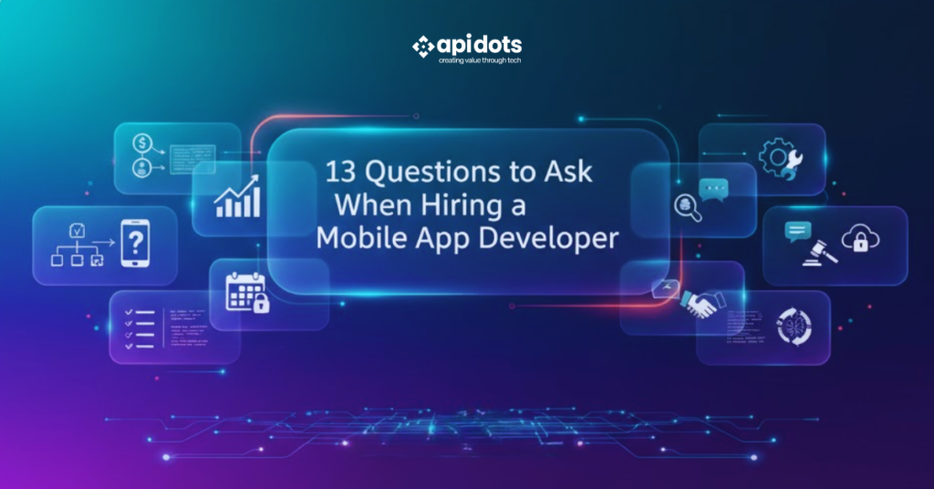 13 Questions to Ask When Hiring a Mobile App Developer