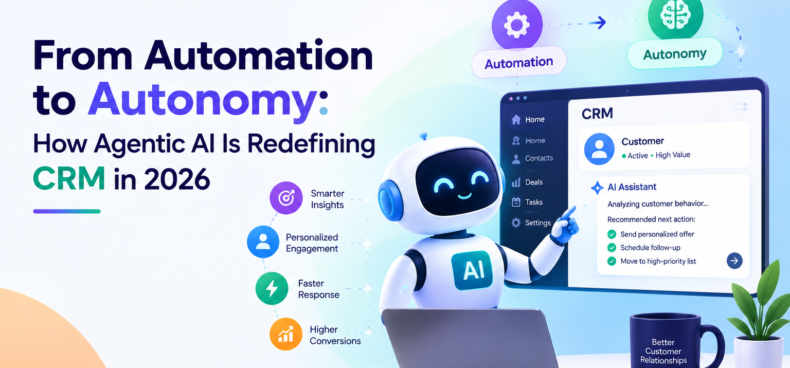 From Automation to Autonomy: How Agentic AI Is Redefining CRM in 2026